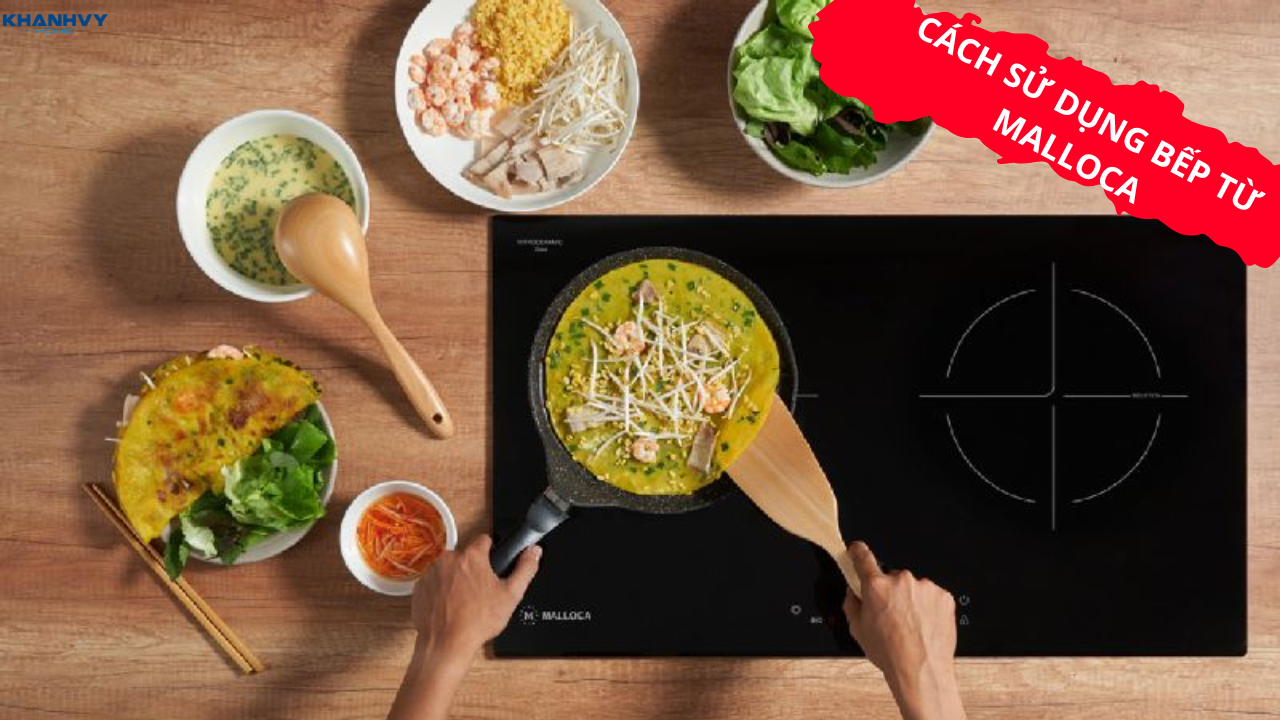 Cách sử dụng bếp từ Malloca: Hướng dẫn chi tiết và an toàn