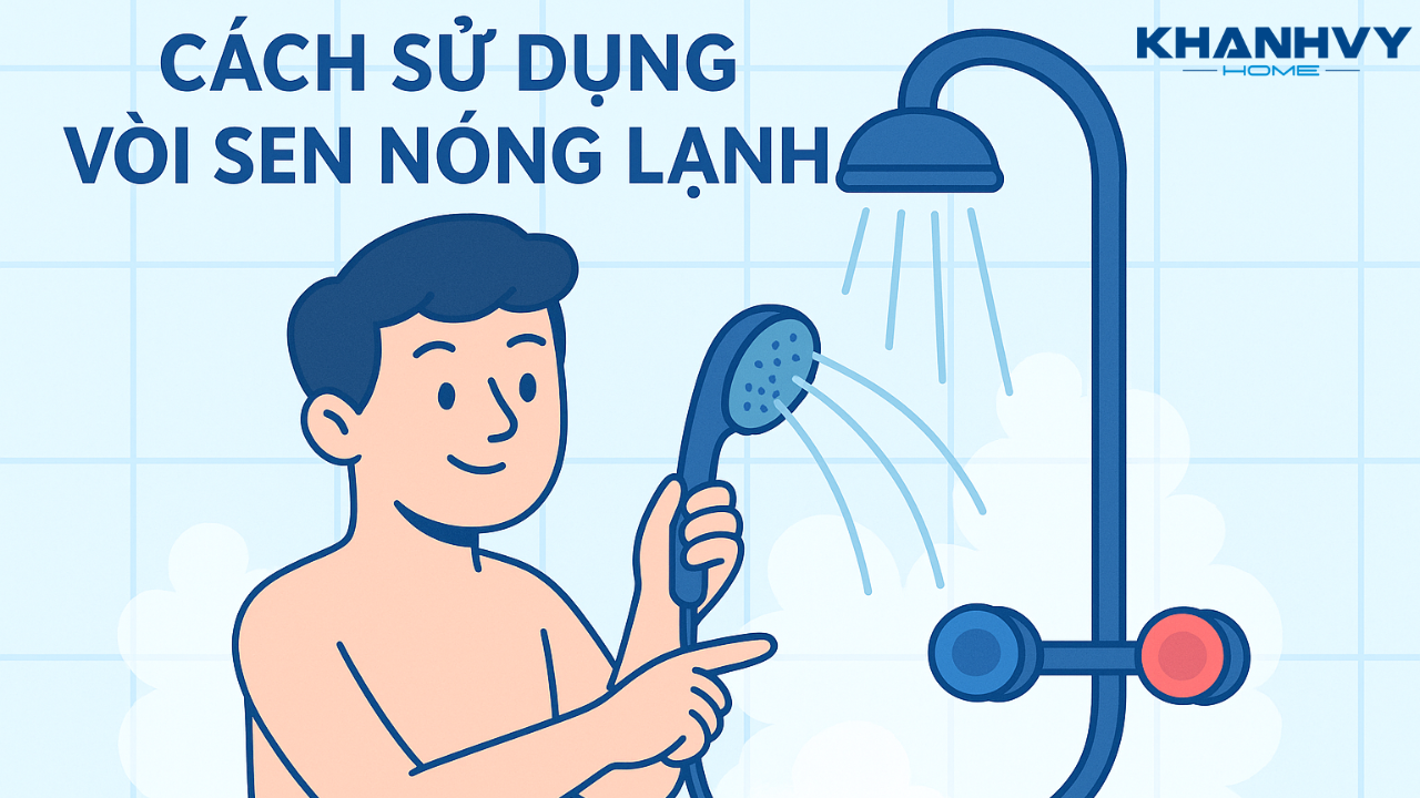 Cách sử dụng vòi sen nóng lạnh đơn giản, an toàn cho người mới