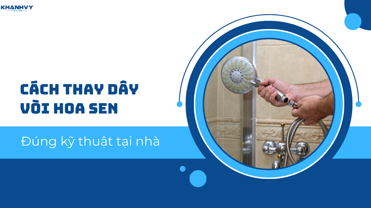 Cách thay dây vòi hoa sen đúng kỹ thuật tại nhà