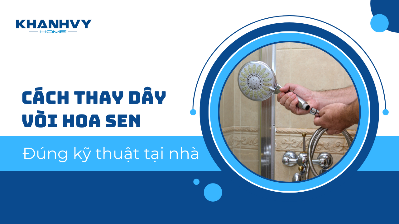Cách thay dây vòi hoa sen đúng kỹ thuật tại nhà