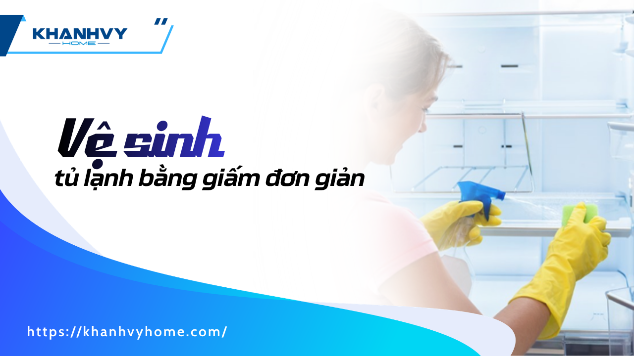 Cách vệ sinh tủ lạnh bằng giấm đơn giản, sạch mùi tại nhà