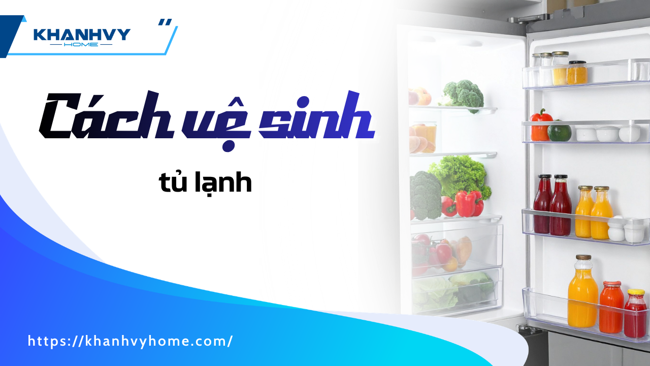 Cách vệ sinh tủ lạnh tại nhà bằng nguyên liệu tự nhiên