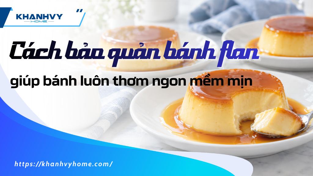 Bánh flan để được bao lâu, cách bảo quản bánh flan