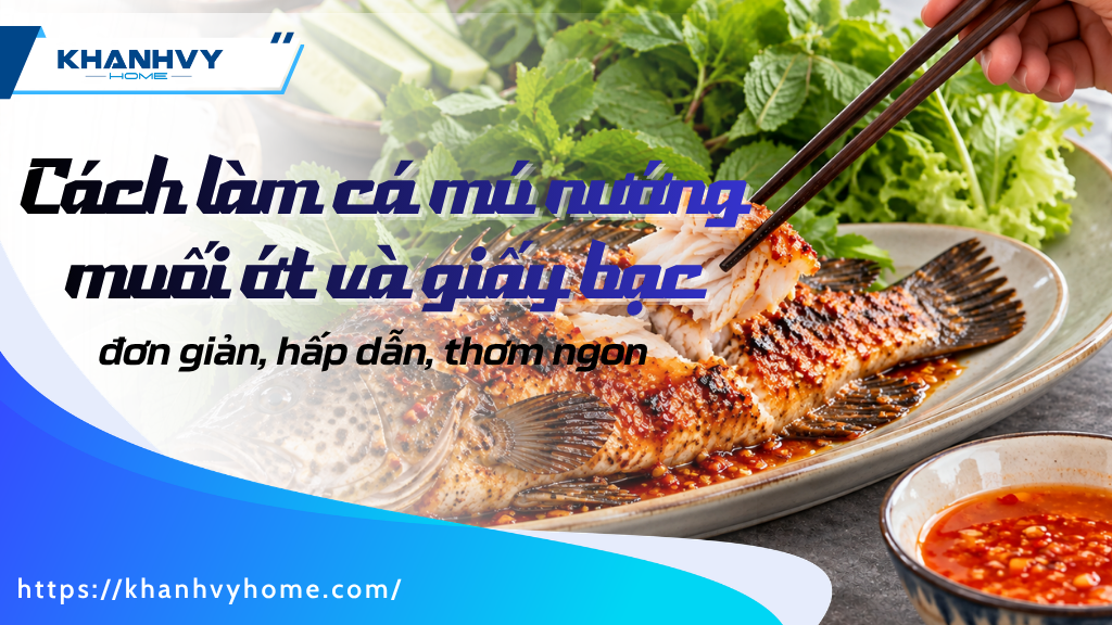 Cách làm cá mú nướng muối ớt và nướng giấy bạc thơm ngon