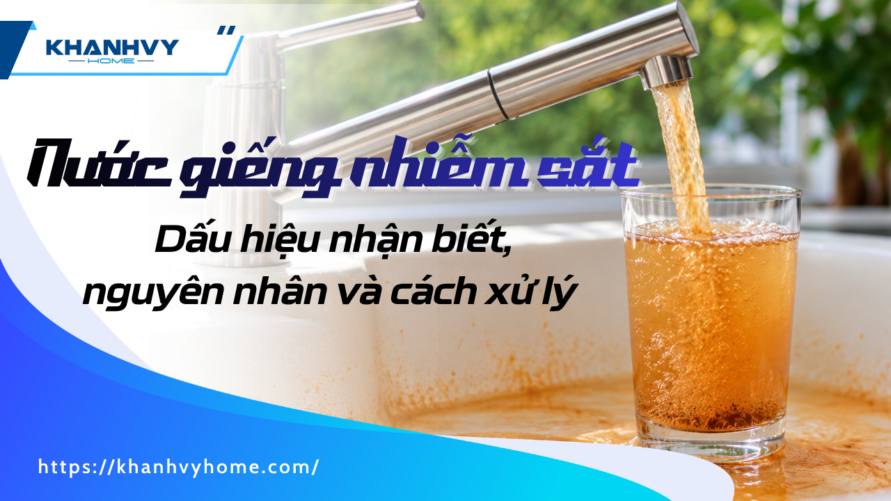 Nước giếng nhiễm sắt: Dấu hiệu nhận biết, nguyên nhân và cách xử lý