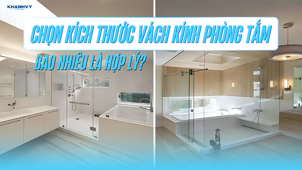 Chọn kích thước vách kính phòng tắm bao nhiêu là hợp lý?