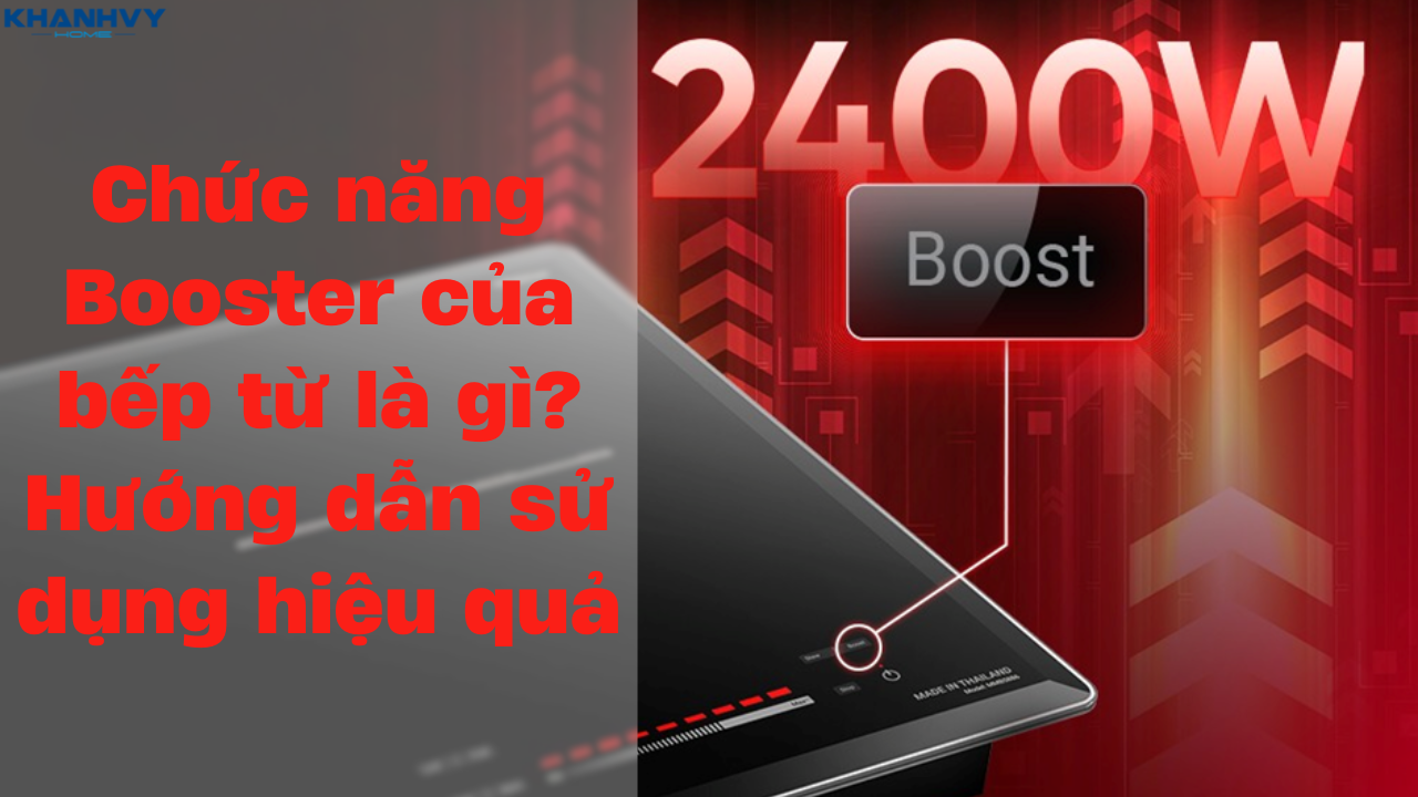 Chức năng Booster của bếp từ là gì? Hướng dẫn sử dụng hiệu quả