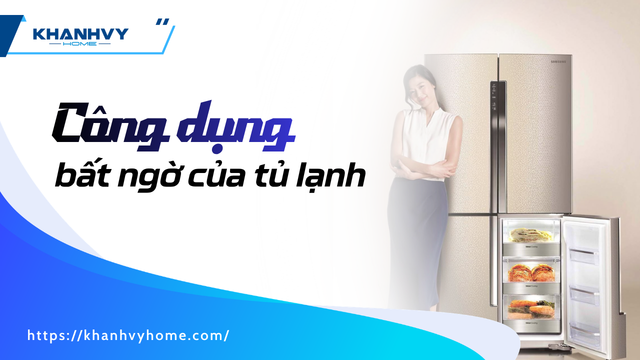 9 công dụng bất ngờ của tủ lạnh trong đời sống hằng ngày