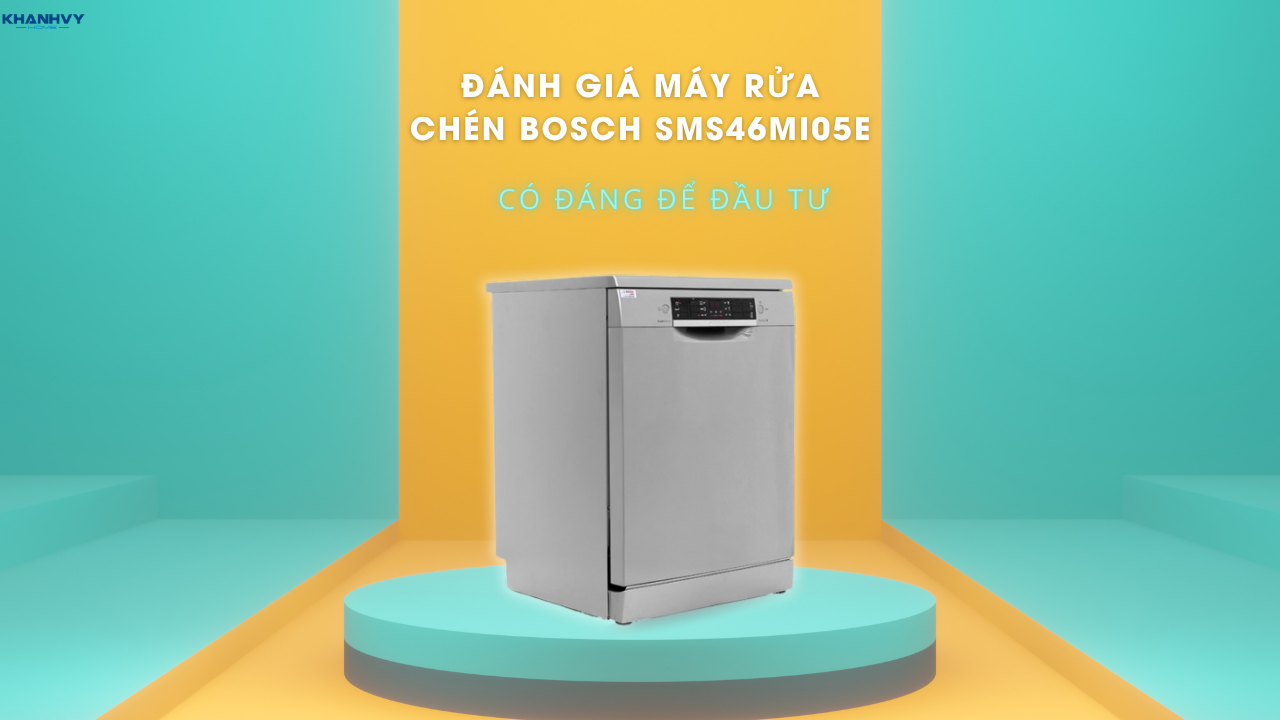Đánh giá máy rửa chén Bosch SMS46MI05E: Có đáng để đầu tư?