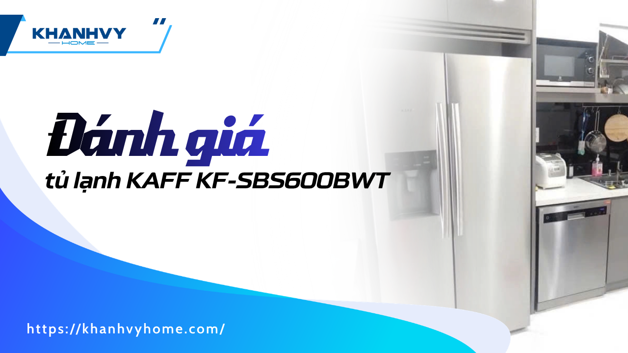 Đánh giá tủ lạnh Side by Side KAFF KF-SBS600BWT: Có nên mua không?