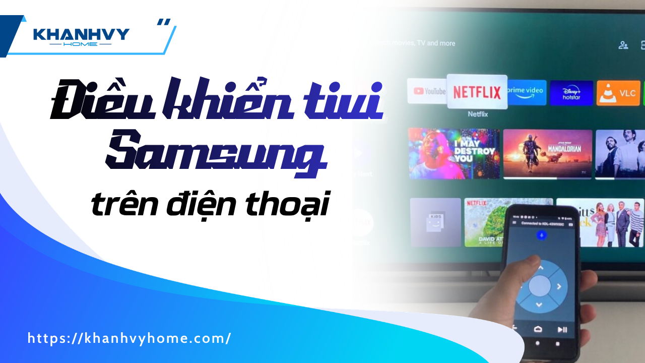 Hướng dẫn điều khiển tivi Samsung trên điện thoại đơn giản