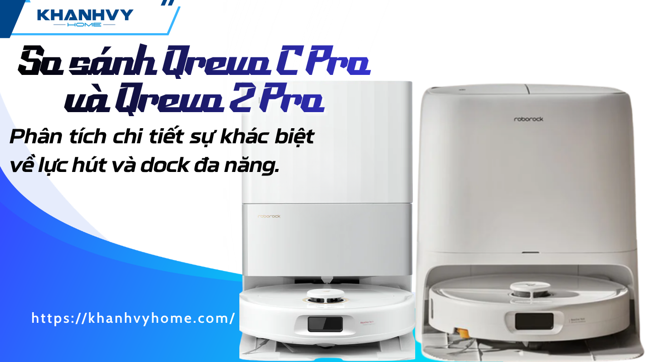 So sánh Qrevo C Pro và Qrevo 2 Pro: Trong cùng tầm giá, nên mua model nào?
