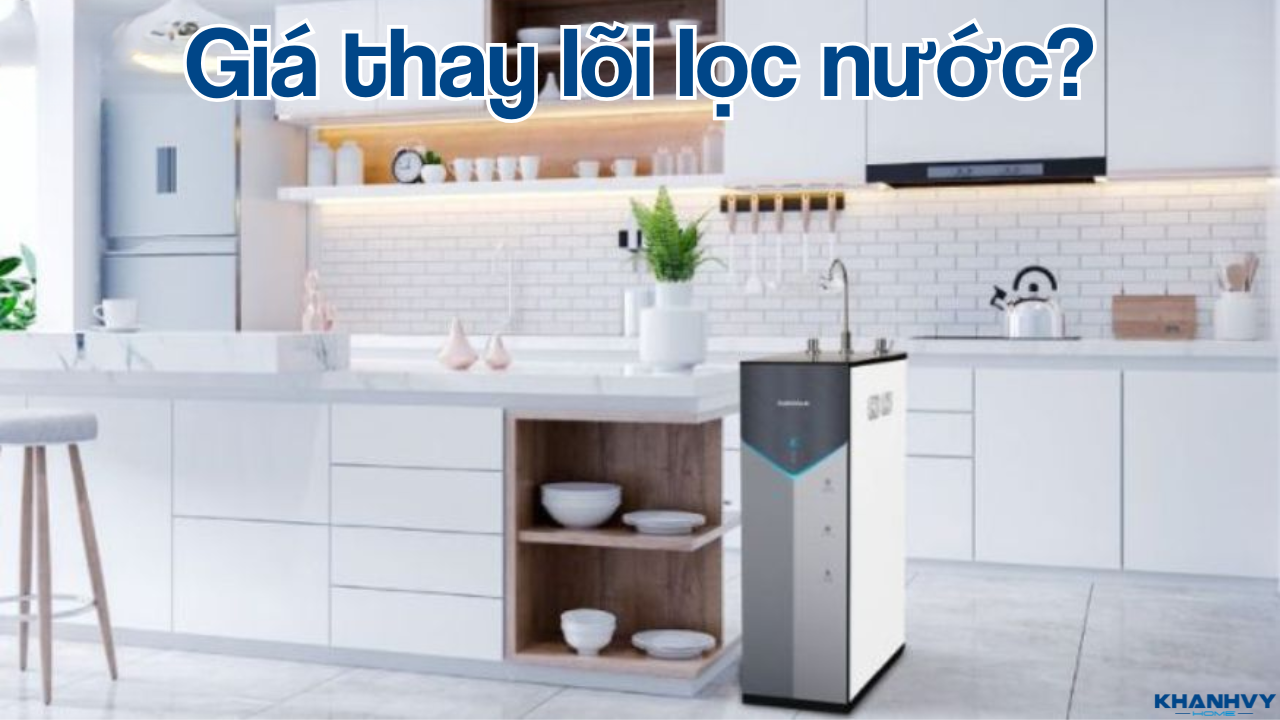 Giá thay lõi lọc nước và những điều cần biết