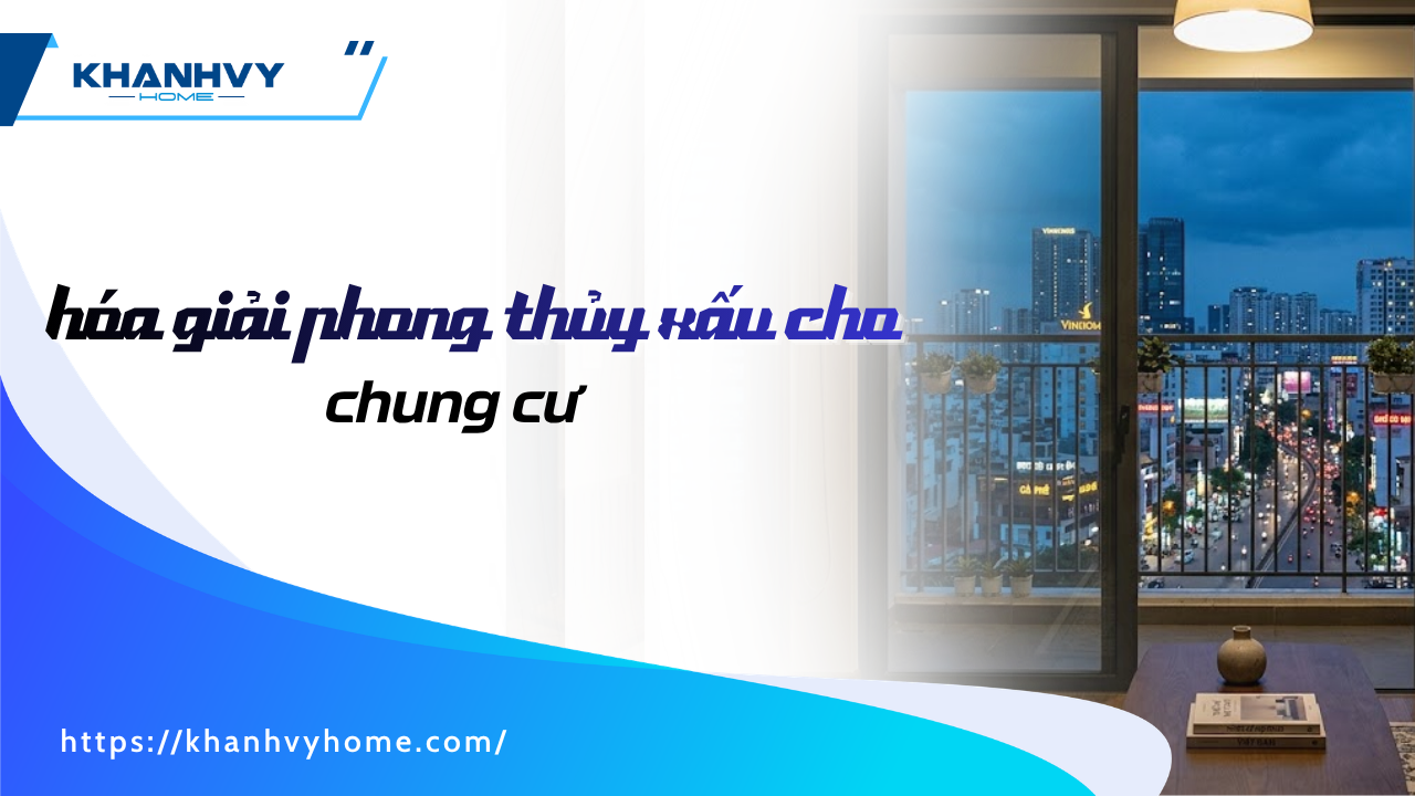 9 Cách hóa giải phong thủy xấu cho chung cư từ chuyên gia
