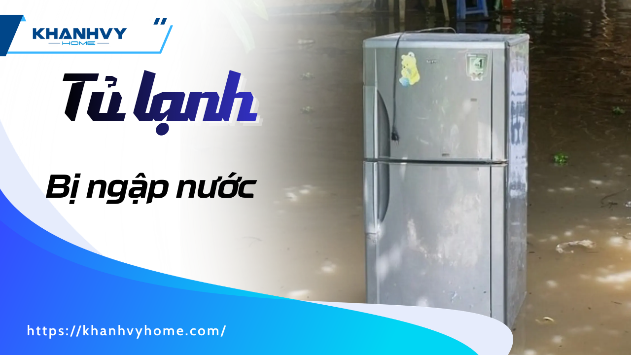 Tủ lạnh bị ngập nước có sao không? Cách xử lý và phục hồi an toàn