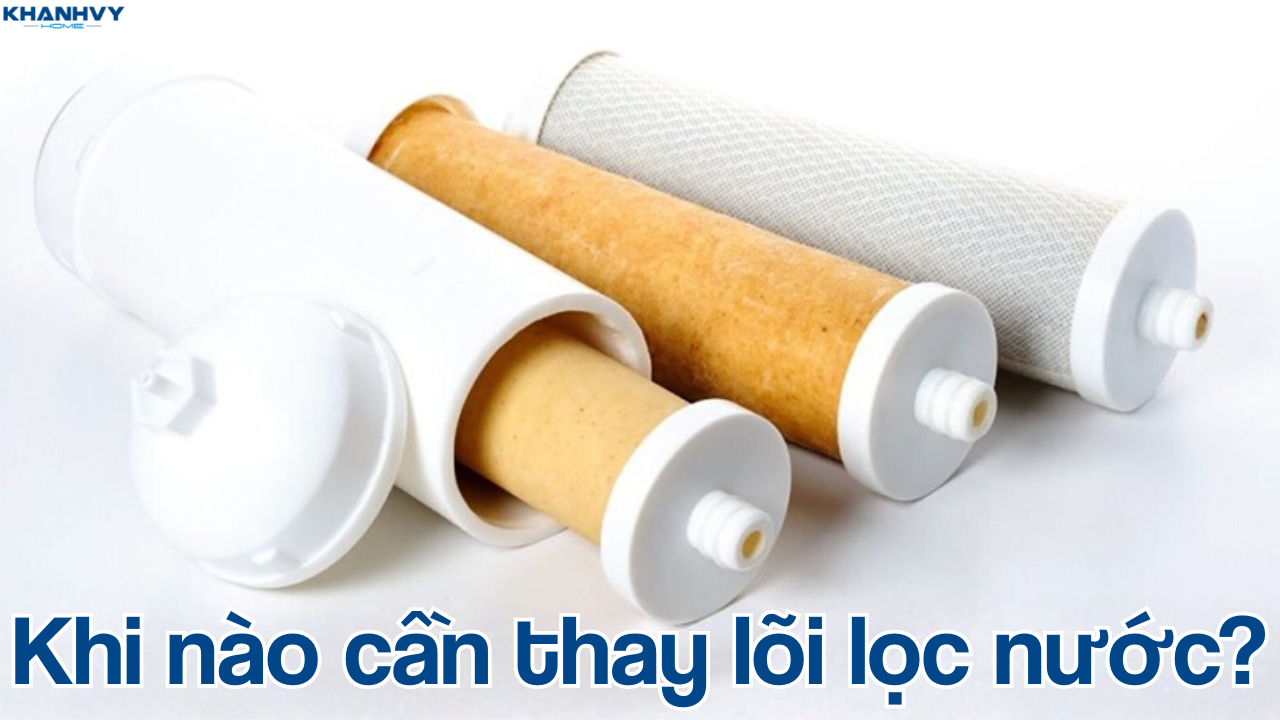 Khi nào cần thay lõi lọc nước? Dấu hiệu nhận biết chính xác