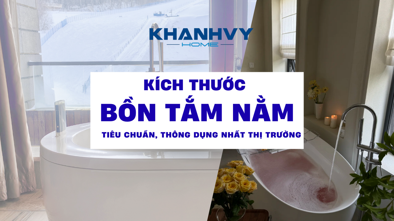 Kích thước bồn tắm nằm tiêu chuẩn, thông dụng nhất thị trường