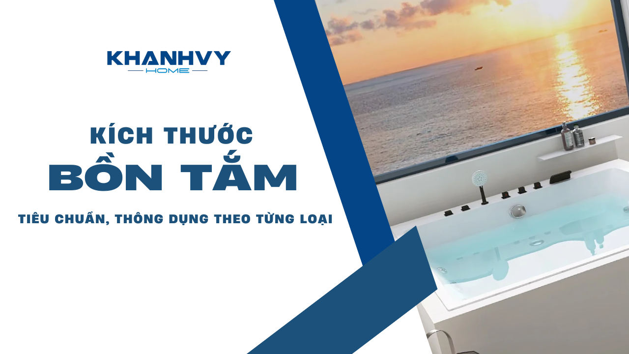 Kích thước bồn tắm tiêu chuẩn, thông dụng theo từng loại