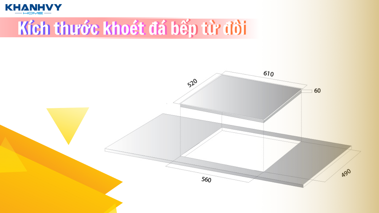 Kích thước khoét đá bếp từ đôi theo từng hãng phổ biến