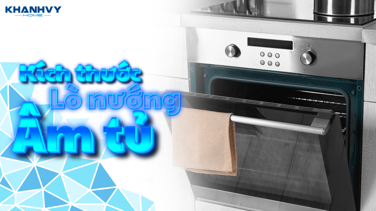 Kích thước lò nướng âm tủ tiêu chuẩn cho tủ bếp gia đình