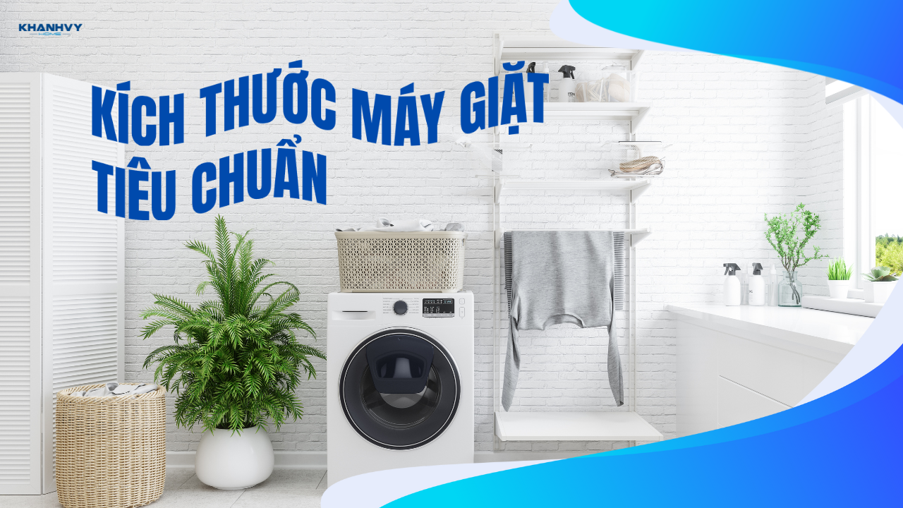 Kích thước máy giặt tiêu chuẩn cửa trên và cửa ngang
