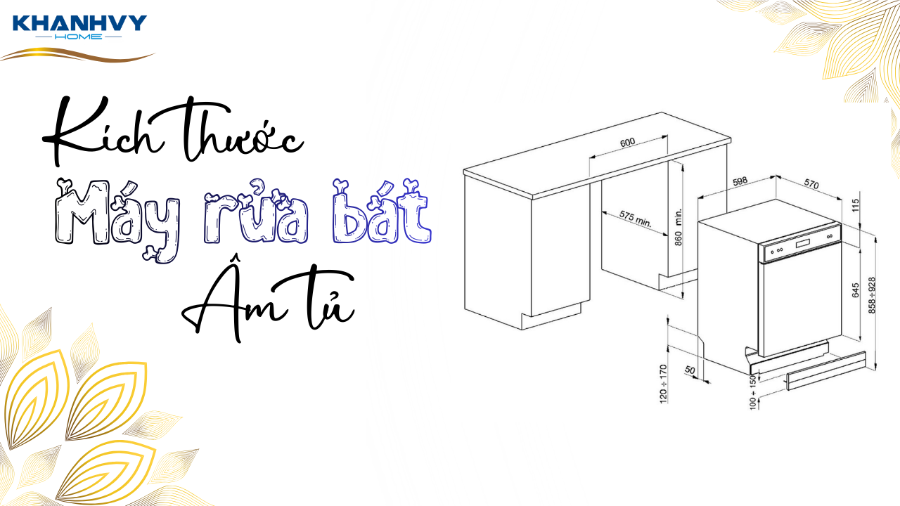 Kích thước máy rửa bát âm tủ 6–16 bộ phổ biến nhất hiện nay