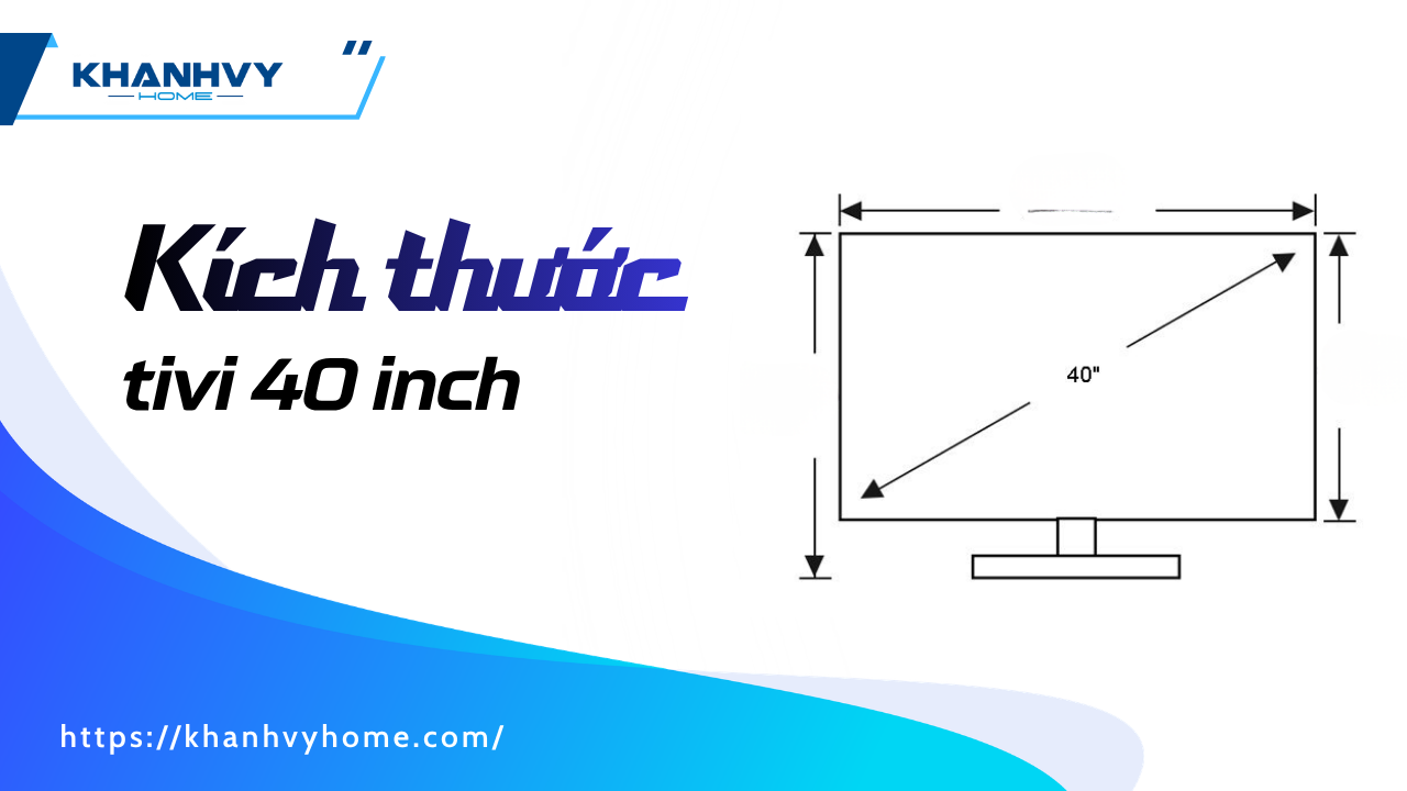 Kích thước tivi 40 inch và khoảng cách xem tivi lý tưởng