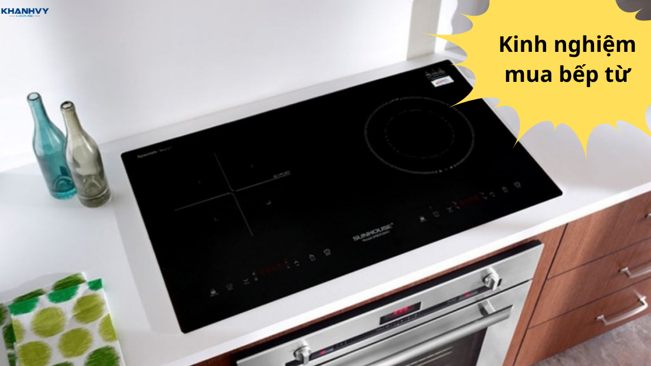 Kinh nghiệm mua bếp từ: Các tiêu chí quan trọng cần biết