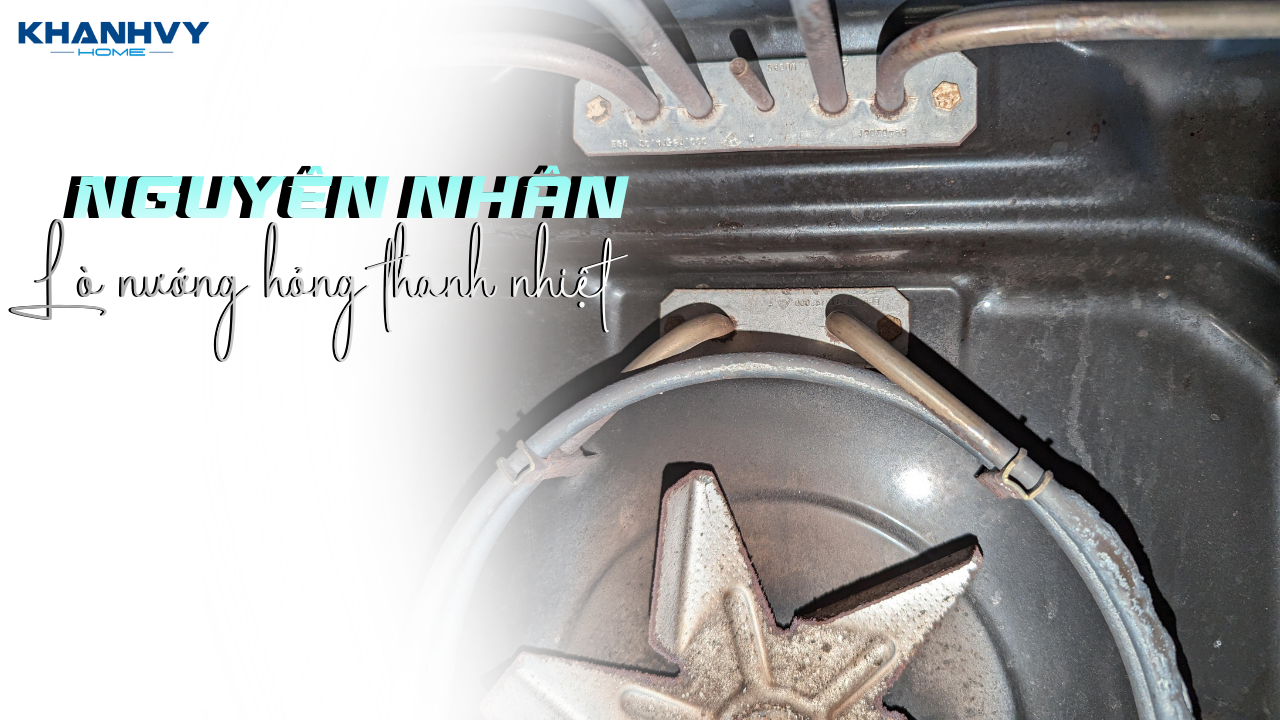 7 bước xử lý lò nướng bị hỏng thanh nhiệt an toàn tại nhà