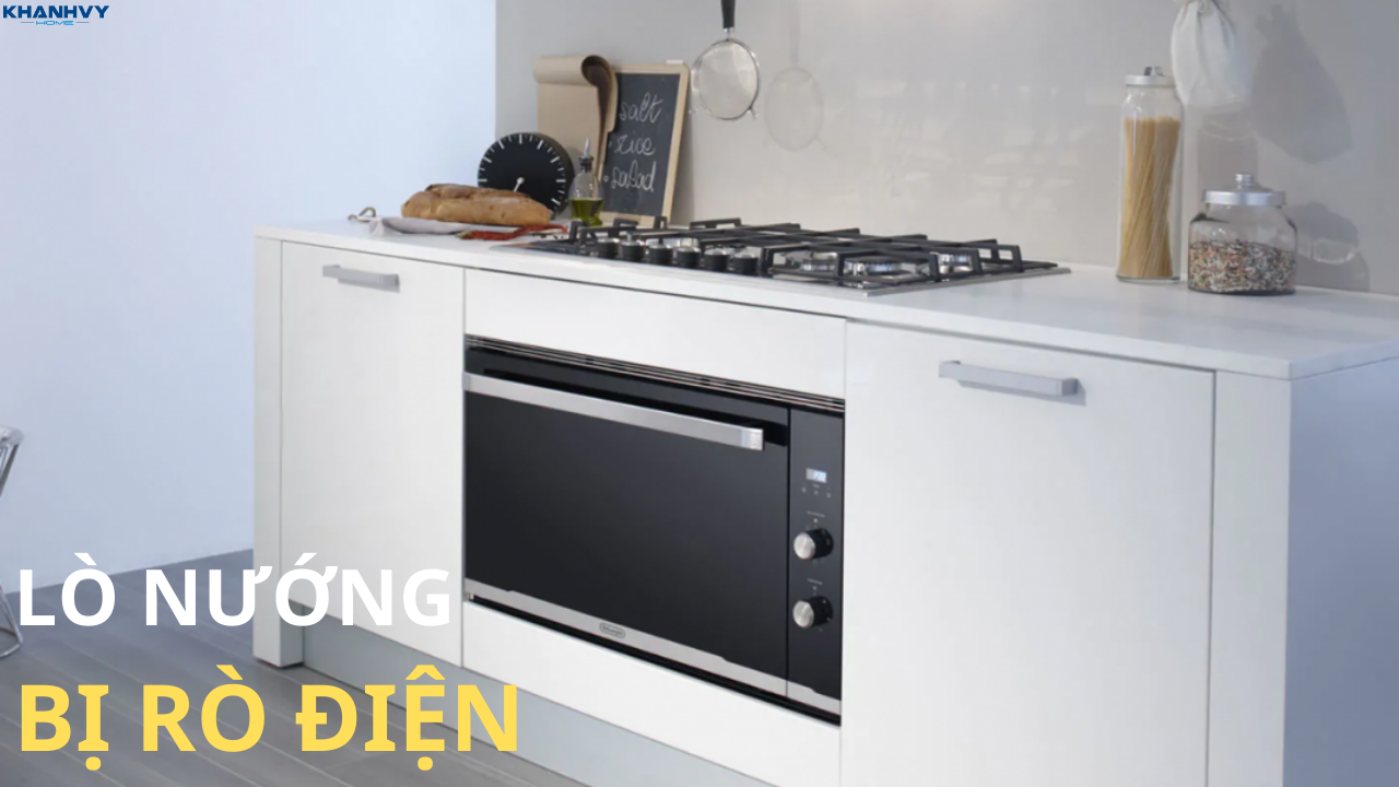 Lò nướng bị rò điện do đâu? Cách xử lý nhanh, an toàn