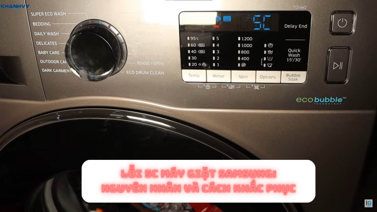Lỗi 5C máy giặt Samsung: Nguyên nhân và cách khắc phục