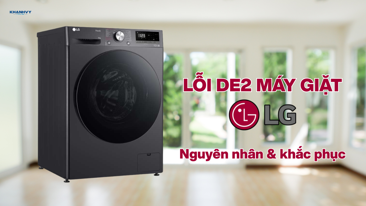 Lỗi DE2 máy giặt LG: Nguyên nhân và cách khắc phục
