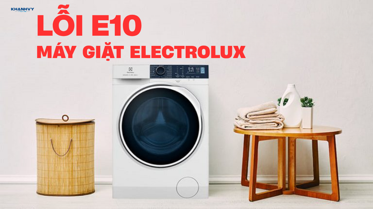 Máy giặt Electrolux báo lỗi E10: Nguyên nhân và cách khắc phục