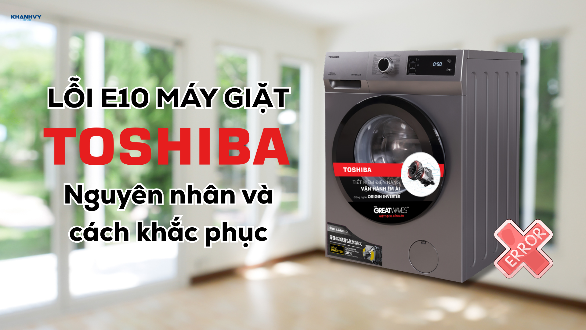 Lỗi E10 máy giặt Toshiba: Nguyên nhân và cách khắc phục