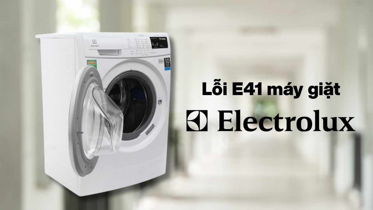 Lỗi E41 máy giặt Electrolux: Nguyên nhân và cách khắc phục