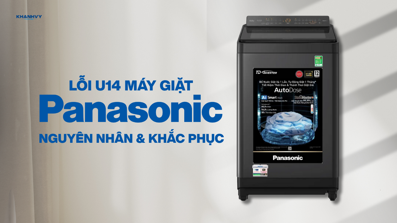 Máy giặt Panasonic báo lỗi U14: Nguyên nhân và cách khắc phục hiệu quả