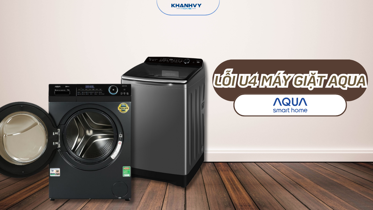 Lỗi U4 máy giặt Aqua: Nguyên nhân và cách khắc phục chi tiết