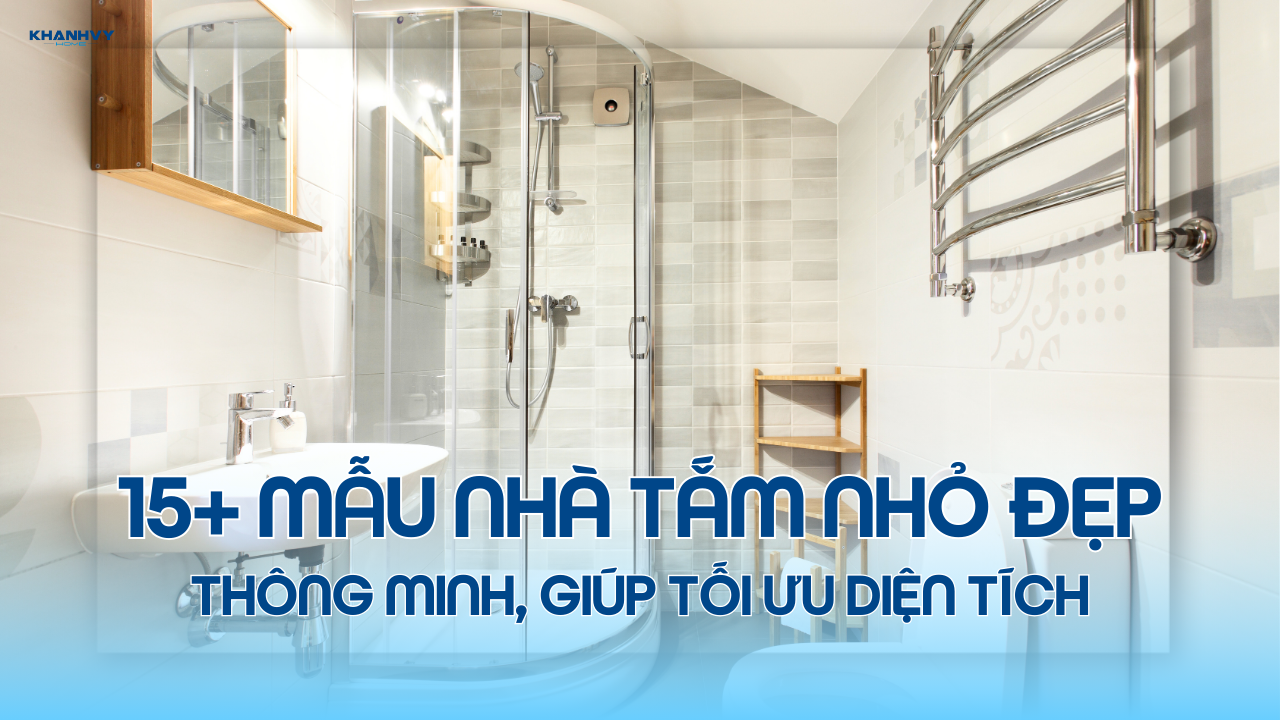 15+ Mẫu nhà tắm nhỏ đẹp, thông minh, giúp tối ưu diện tích