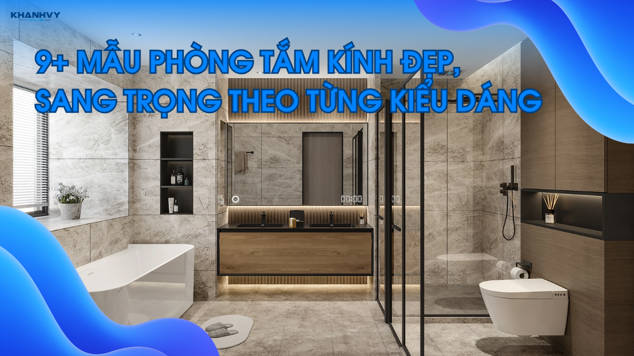 9+ Mẫu phòng tắm kính đẹp, sang trọng theo từng kiểu dáng