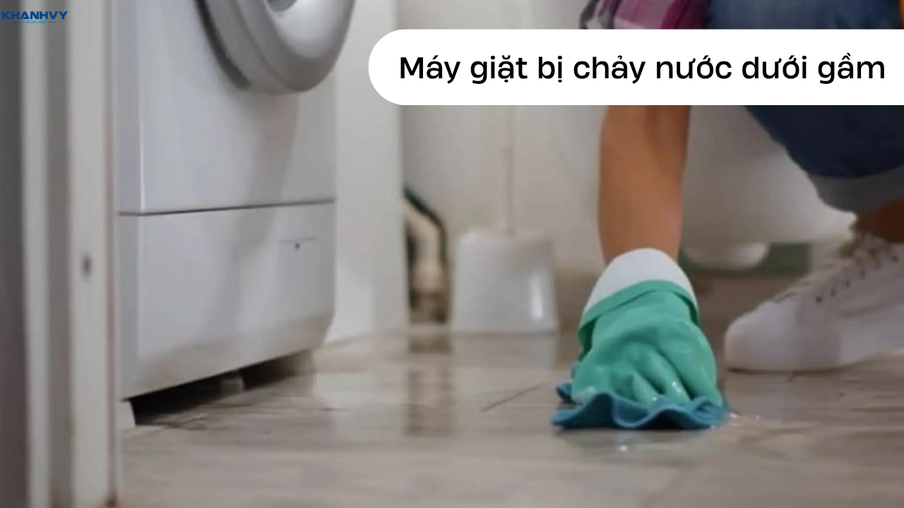 Máy giặt bị chảy nước dưới gầm: Nguyên nhân và cách khắc phục
