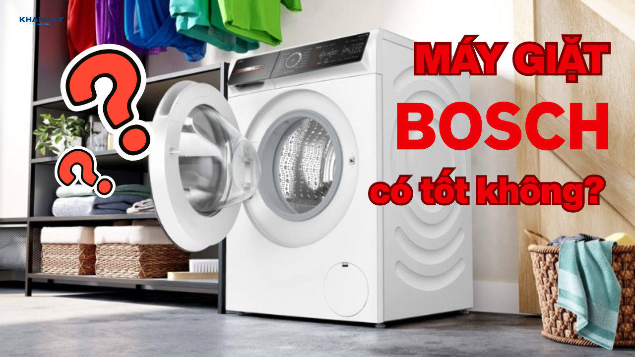 Máy giặt Bosch có tốt không? Ưu và nhược điểm của máy giặt