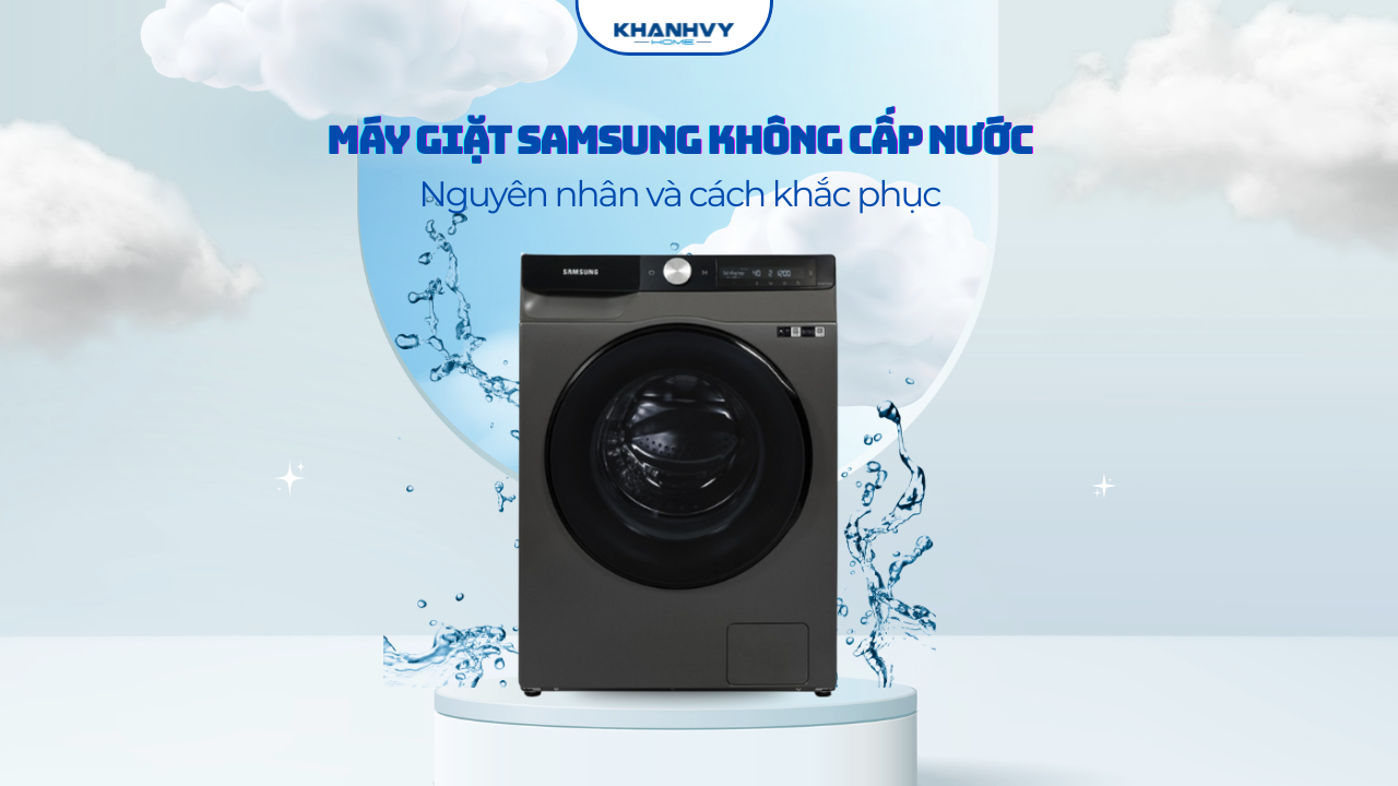 Máy giặt Samsung không cấp nước: Nguyên nhân và cách khắc phục