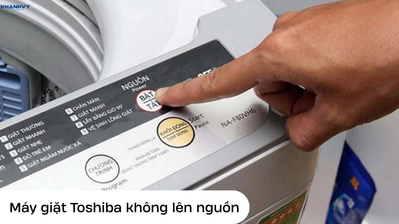 Máy giặt Toshiba không lên nguồn: Nguyên nhân và cách khắc phục