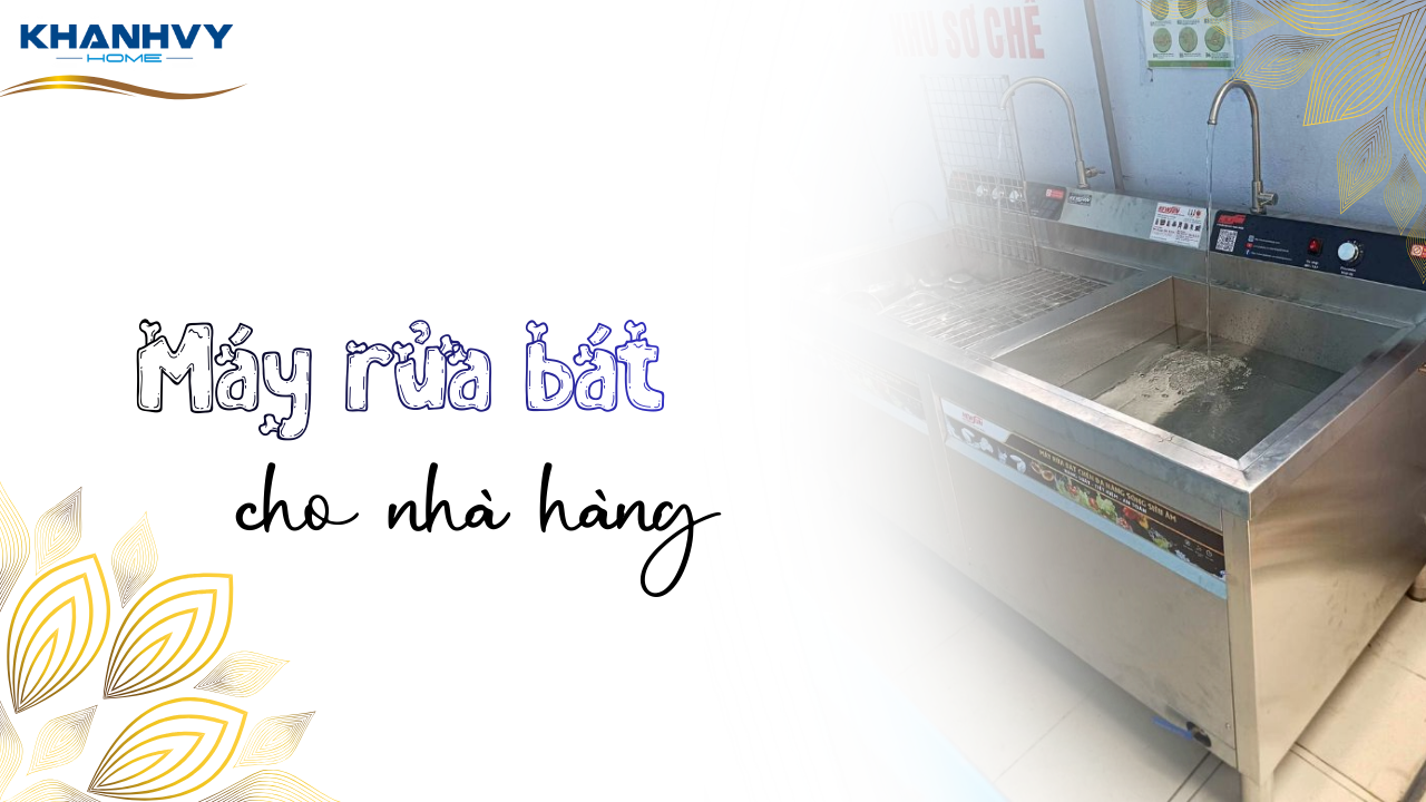 Máy rửa bát cho nhà hàng: Cách chọn và sử dụng hiệu quả