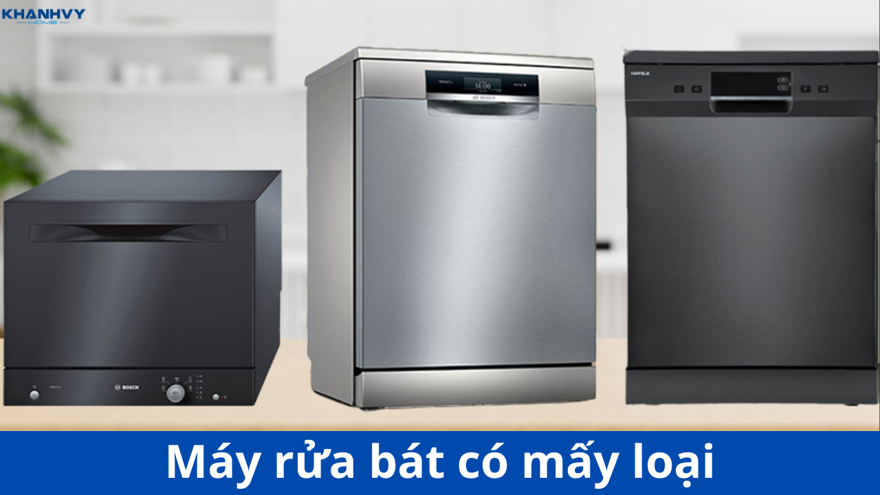Máy rửa bát có mấy loại? Ưu nhược điểm từng loại