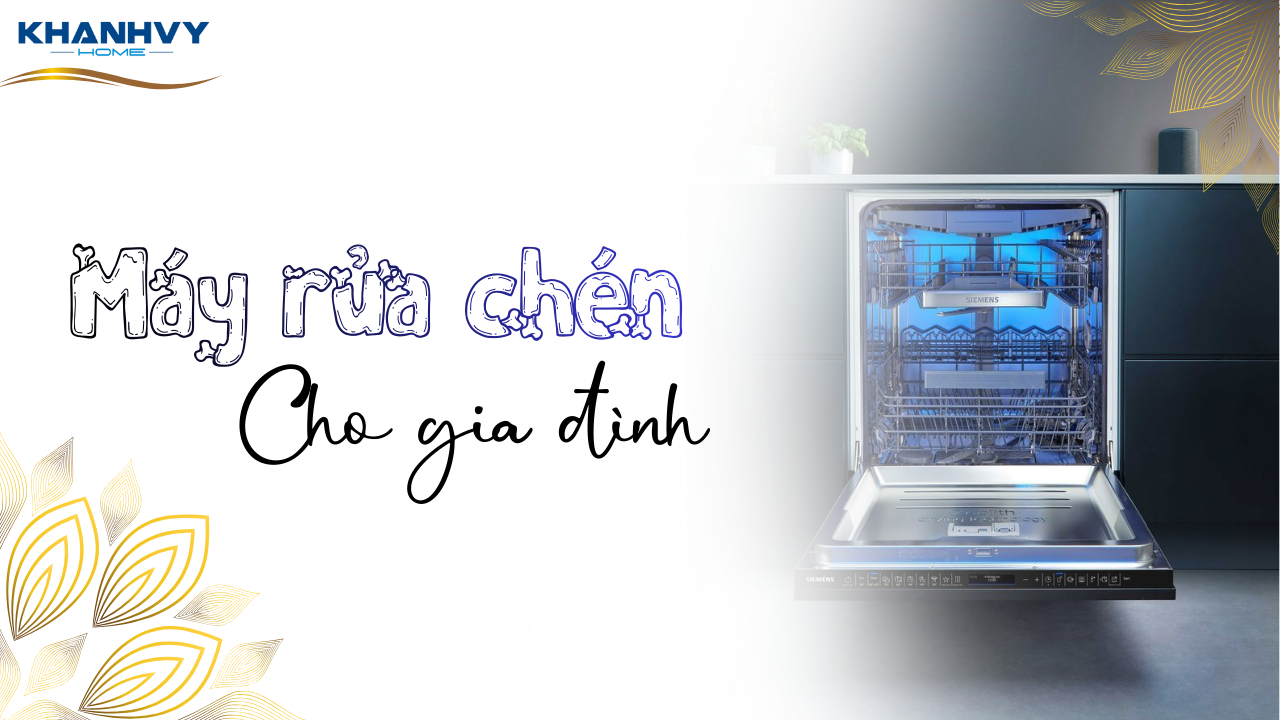 Top 15 máy rửa chén gia đình 4 người từ phổ thông đến cao cấp
