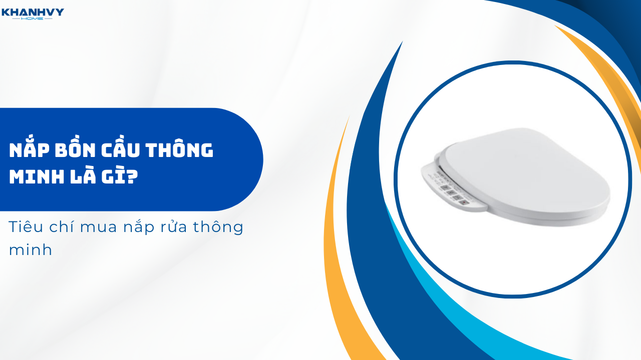 Nắp bồn cầu thông minh là gì? Tiêu chí mua nắp rửa thông minh?
