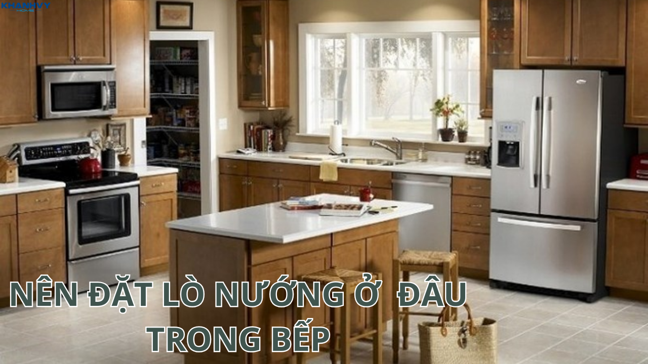 Nên đặt lò nướng ở đâu trong bếp cho tiện lợi và an toàn