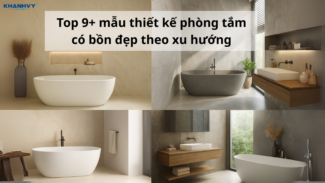 Top 9+ Mẫu thiết kế phòng tắm có bồn đẹp theo xu hướng