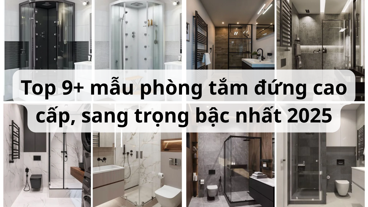 Top 9+ Mẫu phòng tắm đứng cao cấp, sang trọng bậc nhất 2025